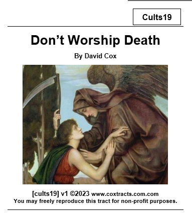 Cult19 Don’t Worship Death is an analysis of why we do not worship death, there is no dealing with death. God is who we deal with.