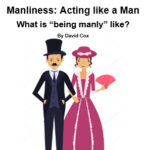 fam37 Manliness: Acting like a Man is an examination of what God means when He wants men to act like men.